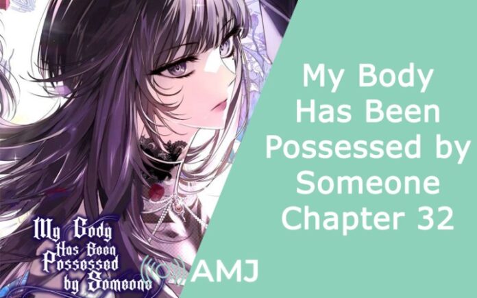 My Body Has Been Possessed by Someone Chapter 32