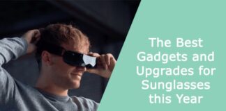 The Best Gadgets and Upgrades for Sunglasses this Year