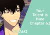 Your Talent is Mine Chapter 63: Exploring What’s About to Happen Your Talent is Mine Chapter 63