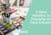 5 Ways Robotics Is Changing the Food Industry