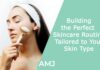 Building the Perfect Skincare Routine Tailored to Your Skin Type