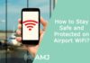 How to Stay Safe and Protected on Airport WiFi?