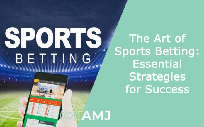 The Art of Sports Betting: Essential Strategies for Success