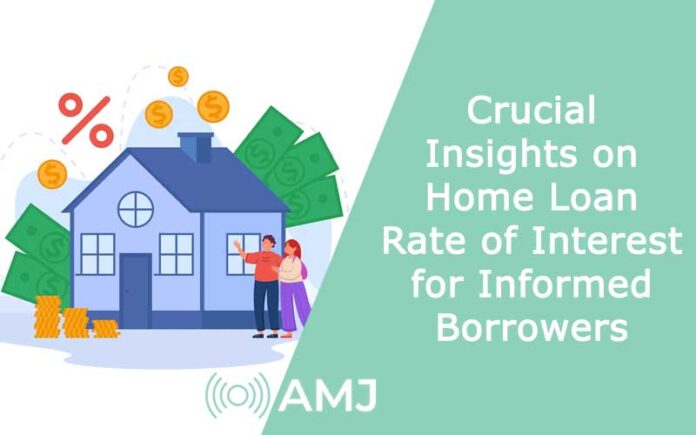 Crucial Insights on Home Loan Rate of Interest for Informed Borrowers