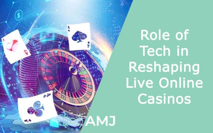 Role of Tech in Reshaping Live Online Casinos