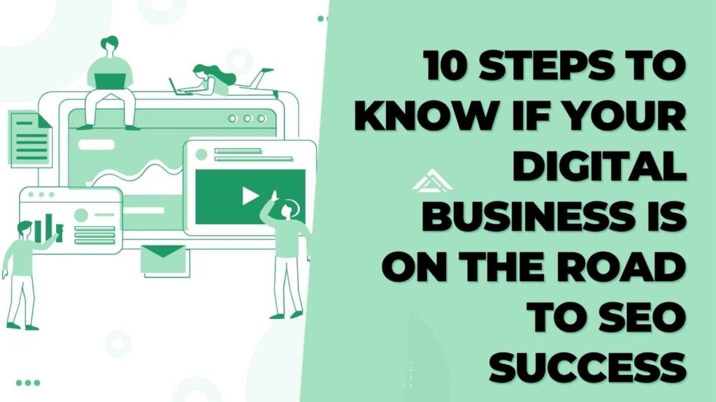 10 Steps to Know If Your Digital Business Is on the Road to SEO Success