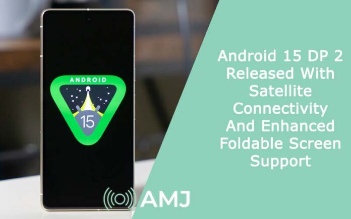 Android 15 DP 2 Released With Satellite Connectivity And Enhanced Foldable Screen Support