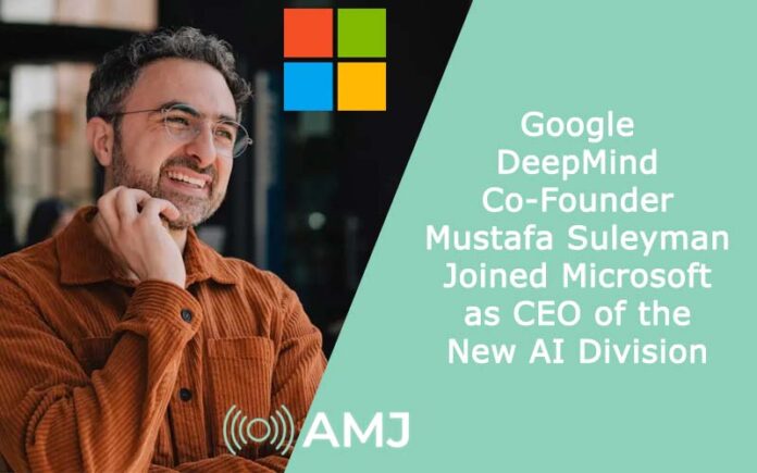 Google DeepMind Co-Founder Mustafa Suleyman Joined Microsoft as CEO of the New AI Division