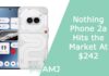 Nothing Phone 2a Hits the Market At $242