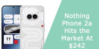 Nothing Phone 2a Hits the Market At $242