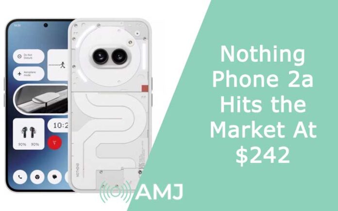 Nothing Phone 2a Hits the Market At $242