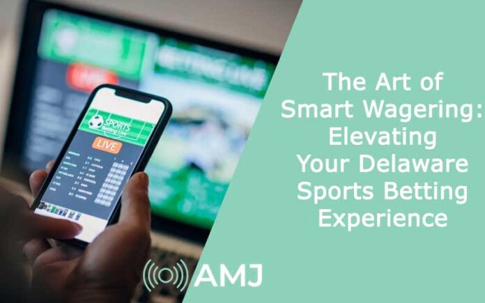 The Art of Smart Wagering: Elevating Your Delaware Sports Betting Experience