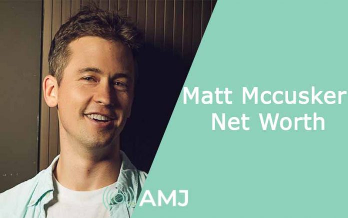 Matt Mccusker Net Worth Matt Mccusker Net Worth