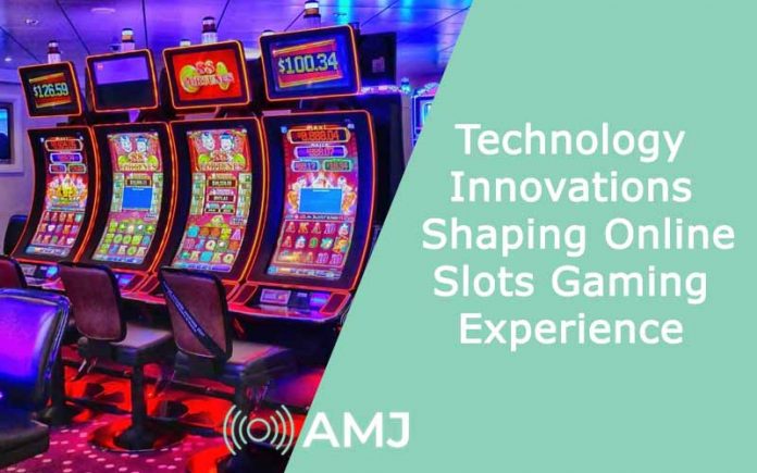 Technology Innovations Shaping Online Slots Gaming Experience
