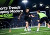 Sports Trends Shaping Modern Football Sports Trends Shaping Modern Football